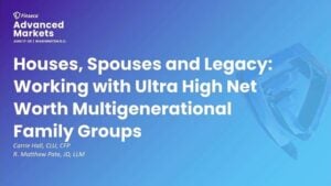 advanced markets 2025 on demand houses, spouses and legacy working with ultra high net worth multigenerational family groups